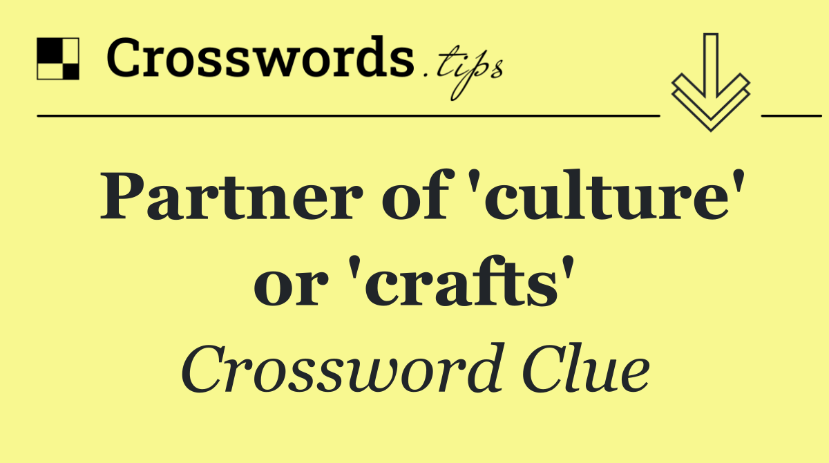 Partner of 'culture' or 'crafts'