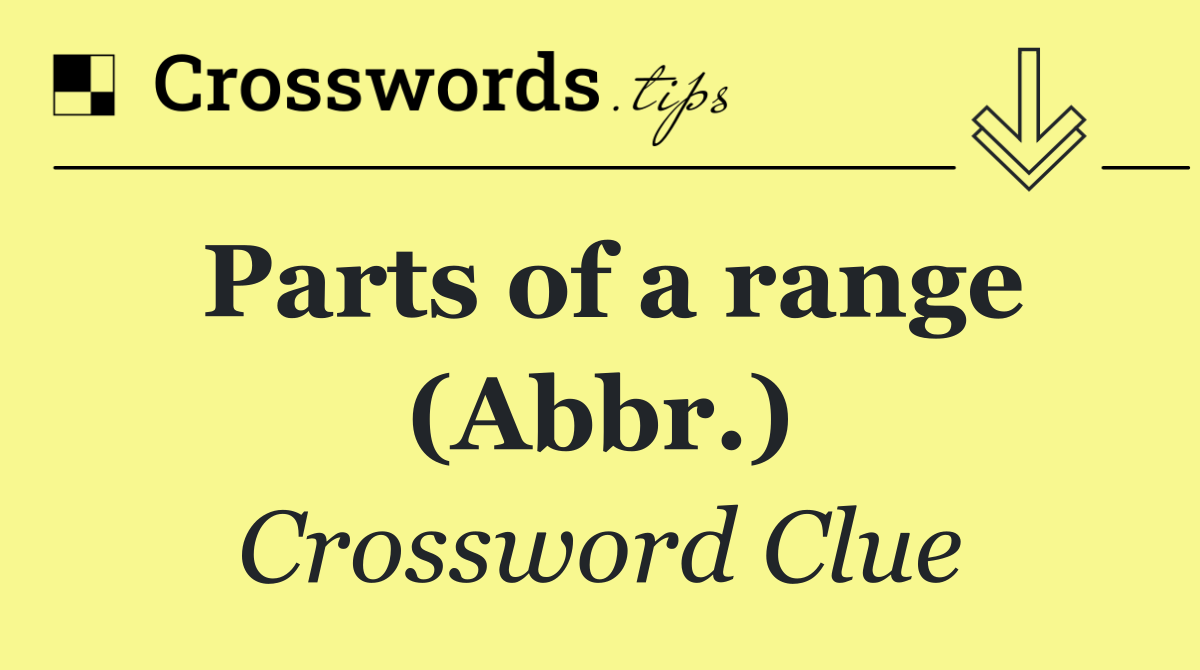 Parts of a range (Abbr.)