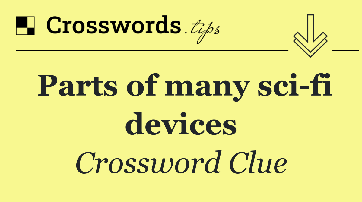 Parts of many sci fi devices