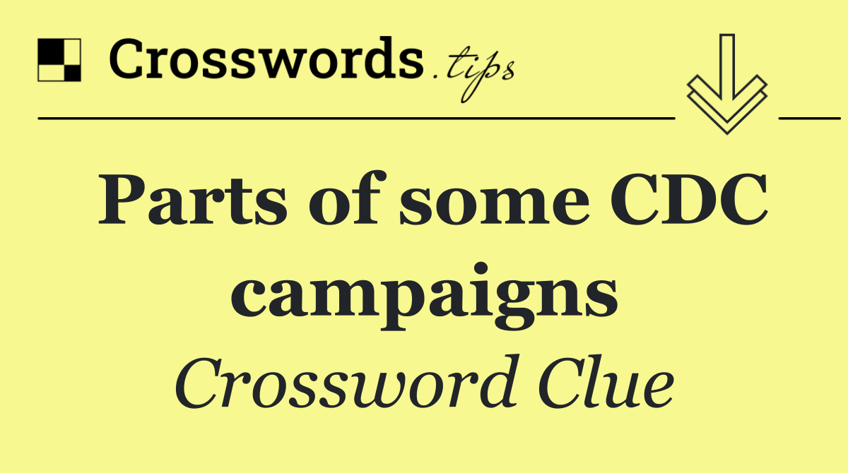 Parts of some CDC campaigns