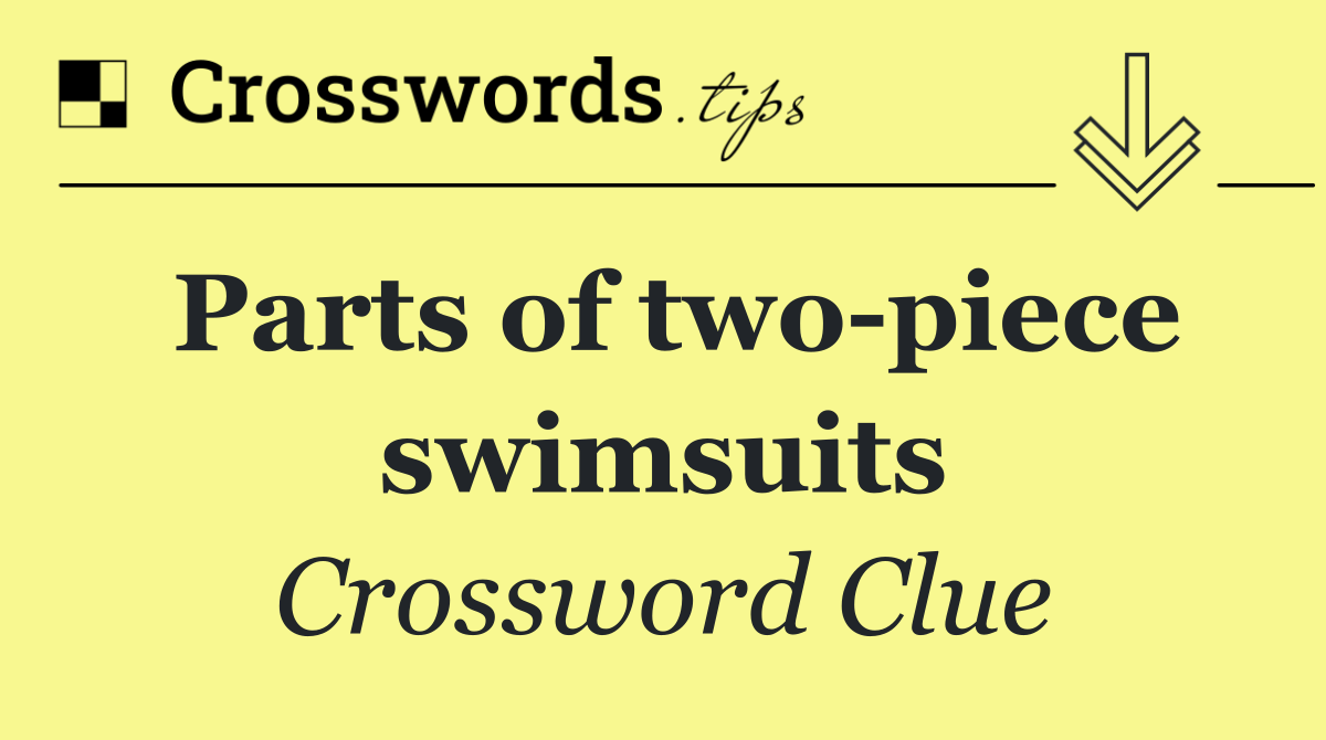 Parts of two piece swimsuits