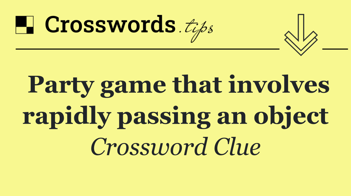 Party game that involves rapidly passing an object