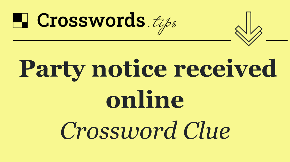 Party notice received online