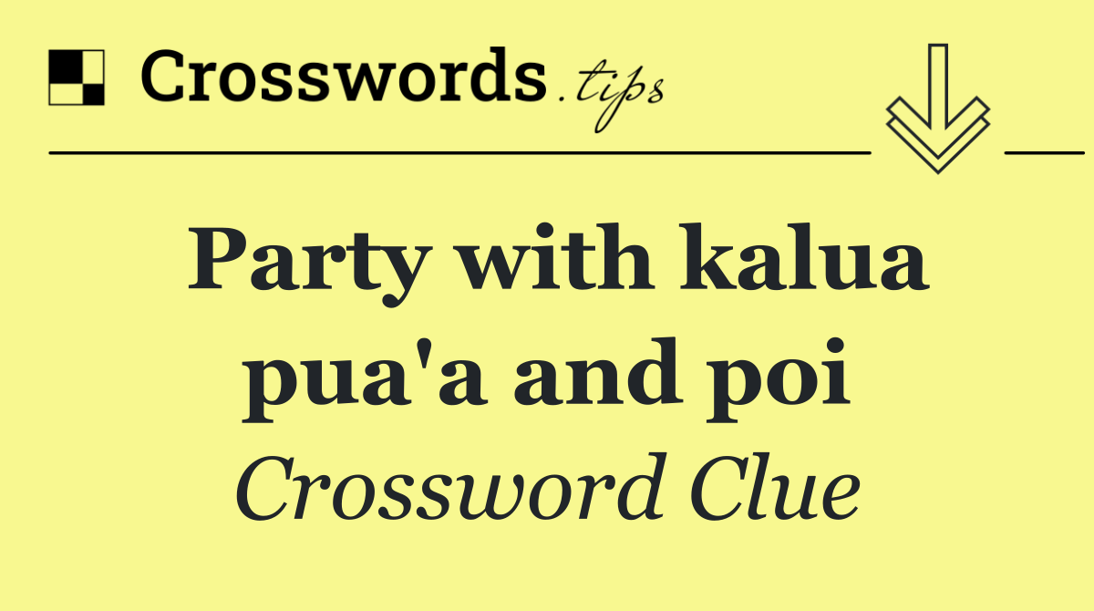 Party with kalua pua'a and poi