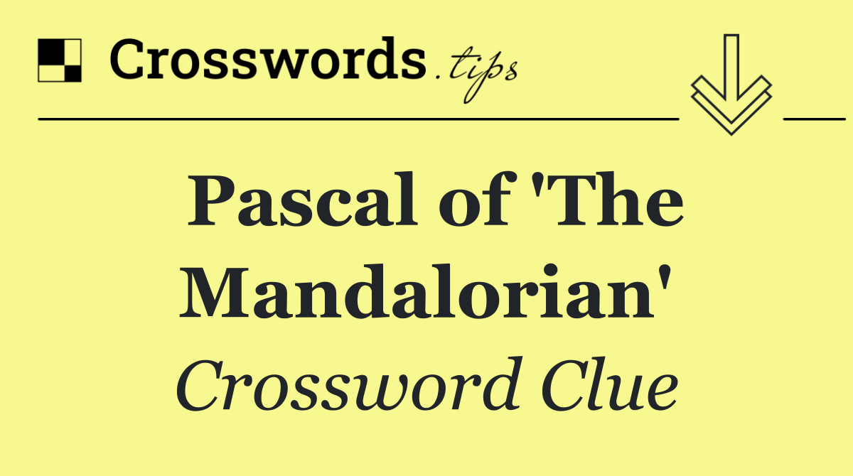 Pascal of 'The Mandalorian'