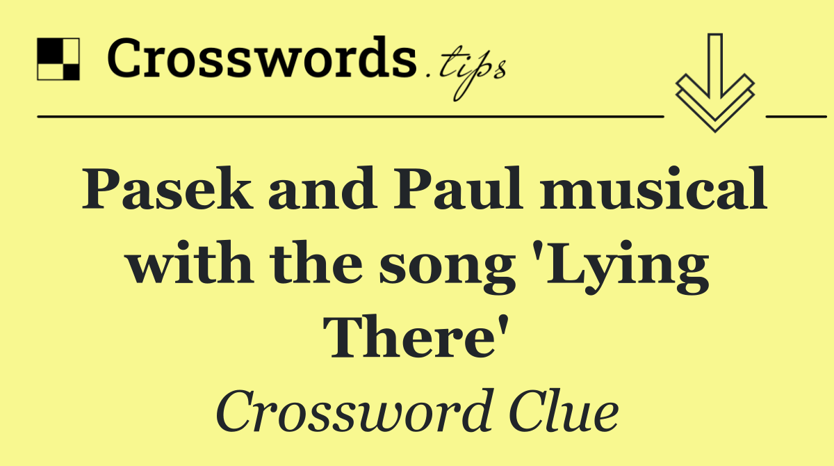 Pasek and Paul musical with the song 'Lying There'