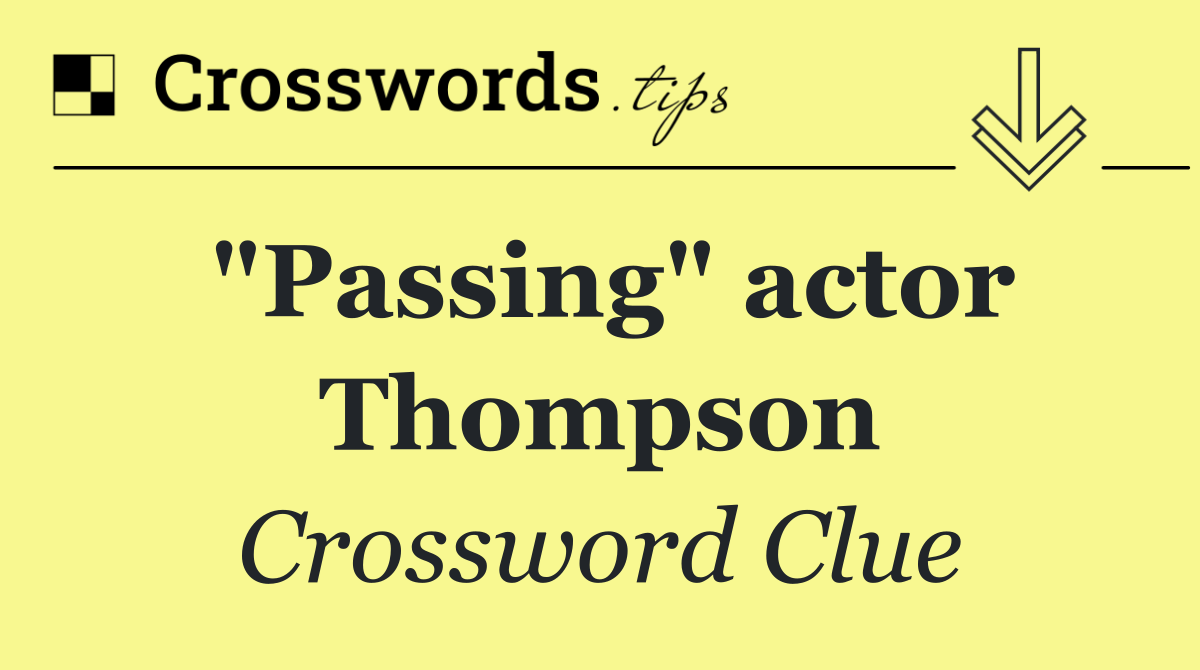 "Passing" actor Thompson