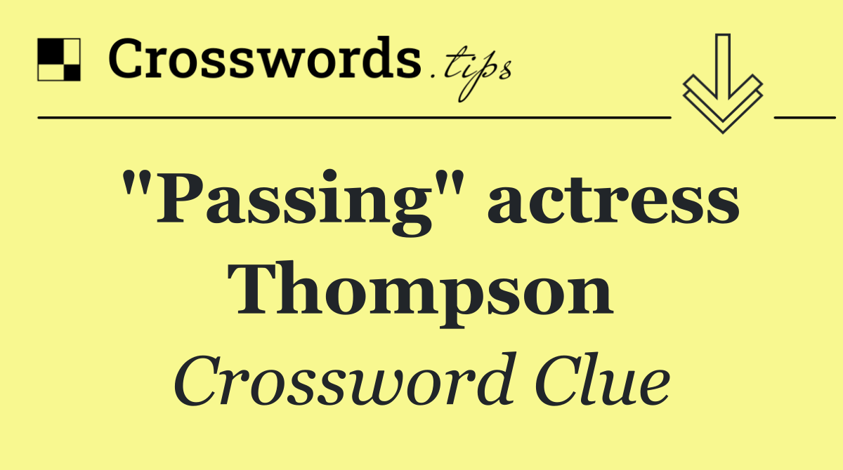 "Passing" actress Thompson