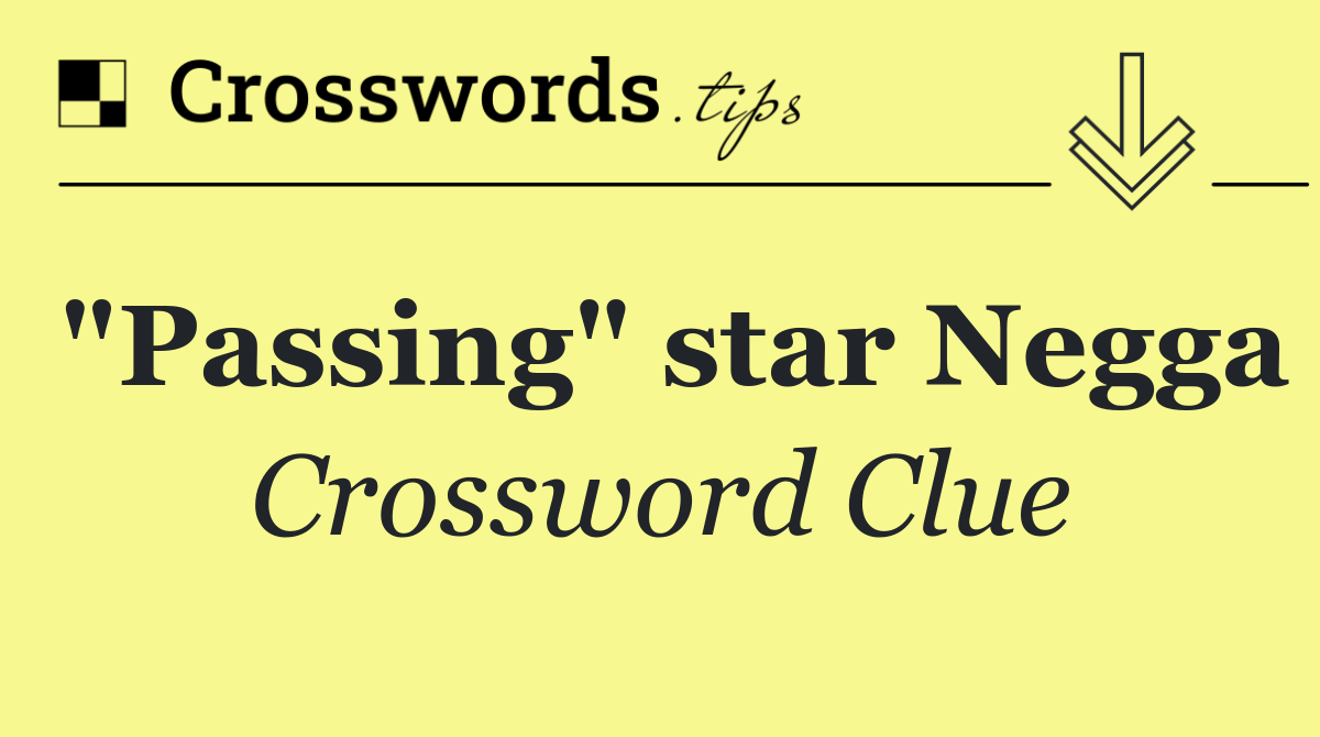 "Passing" star Negga