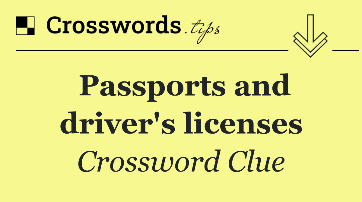 Passports and driver's licenses