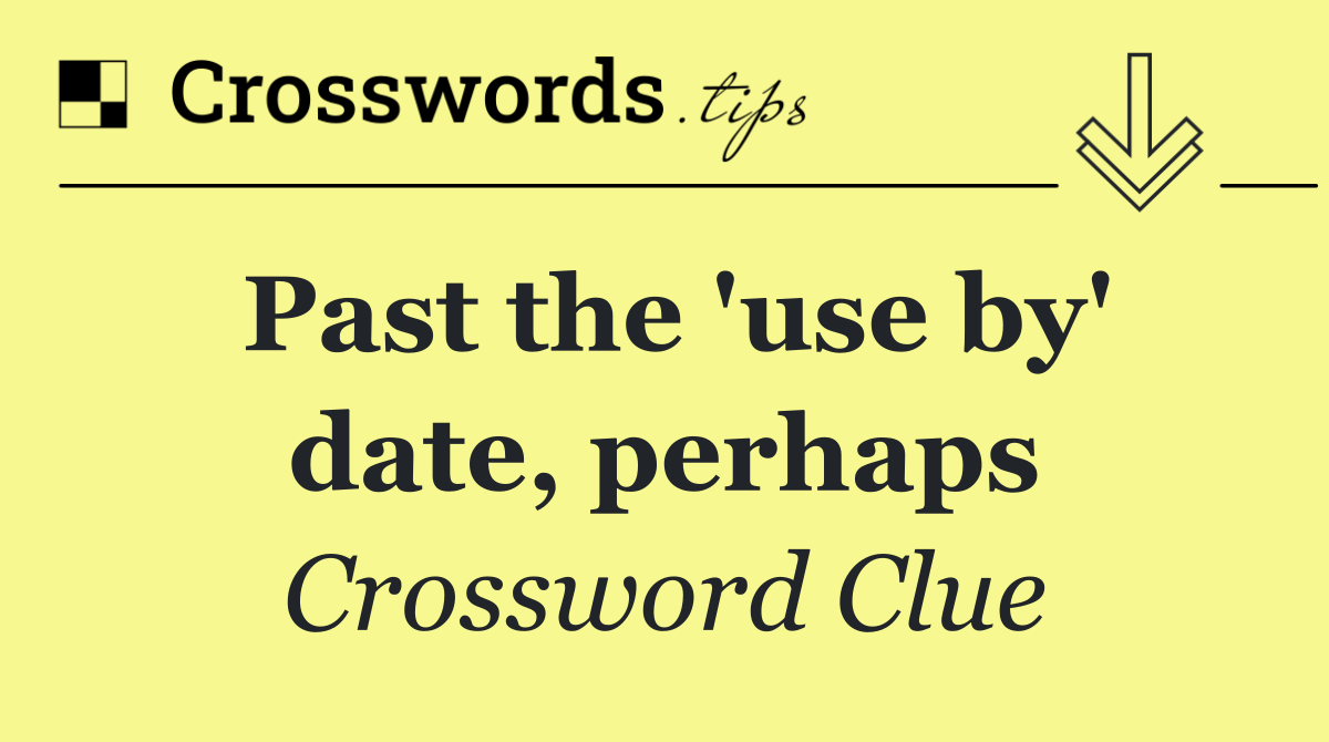 Past the 'use by' date, perhaps