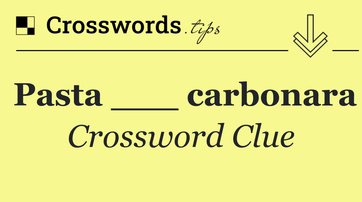 Pasta ___ carbonara