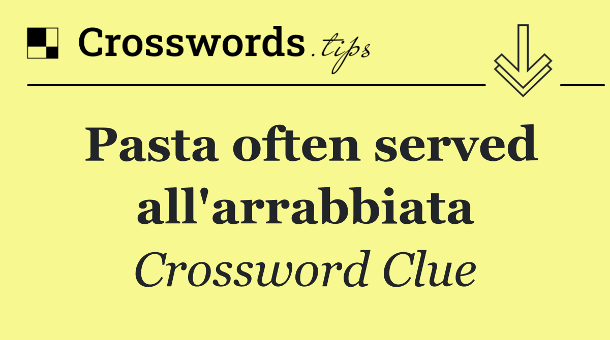Pasta often served all'arrabbiata