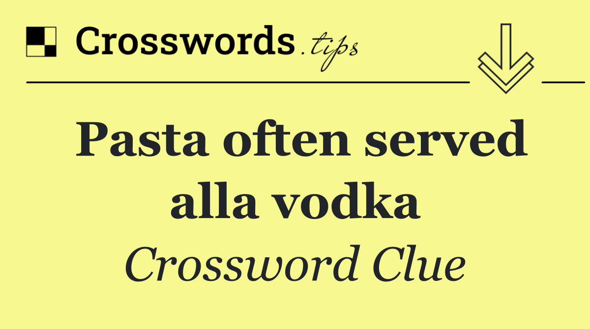 Pasta often served alla vodka
