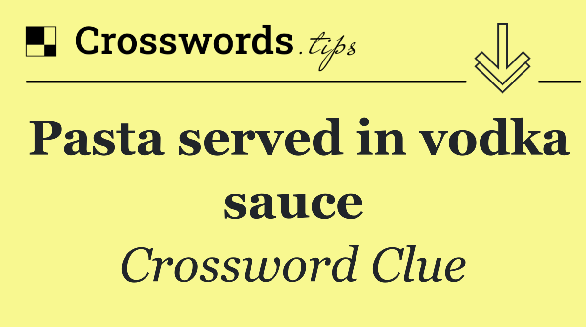 Pasta served in vodka sauce