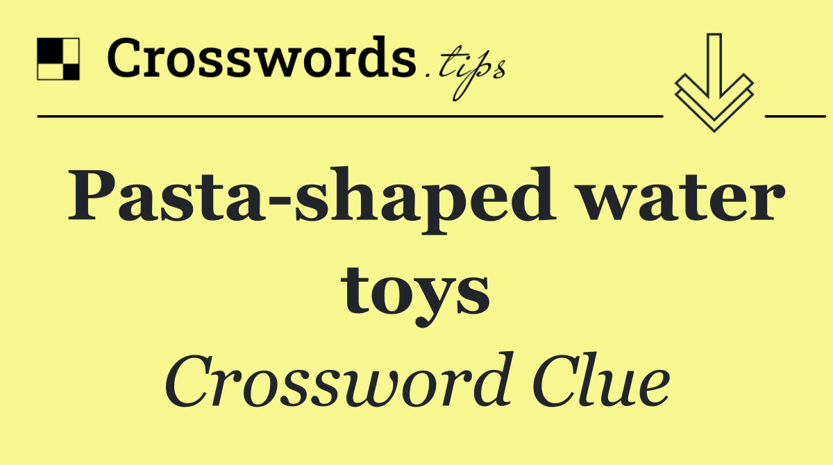 Pasta shaped water toys