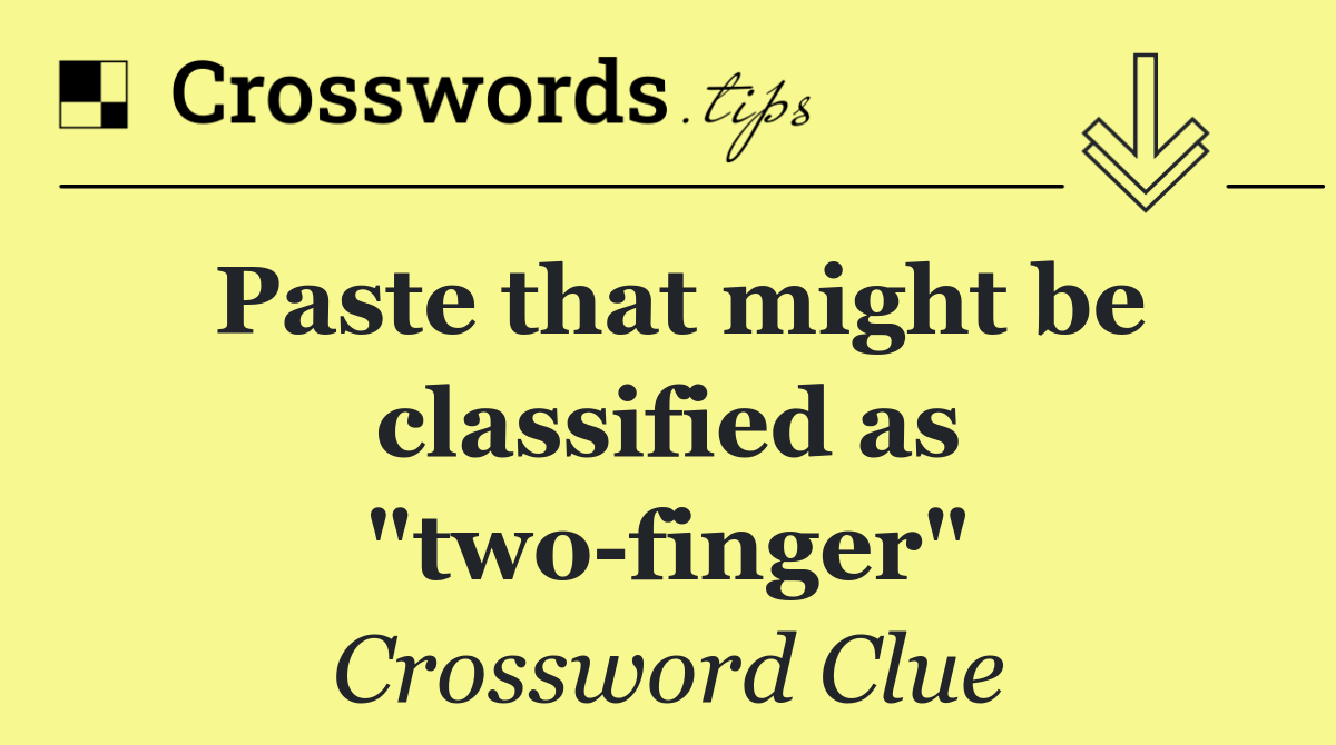 Paste that might be classified as "two finger"