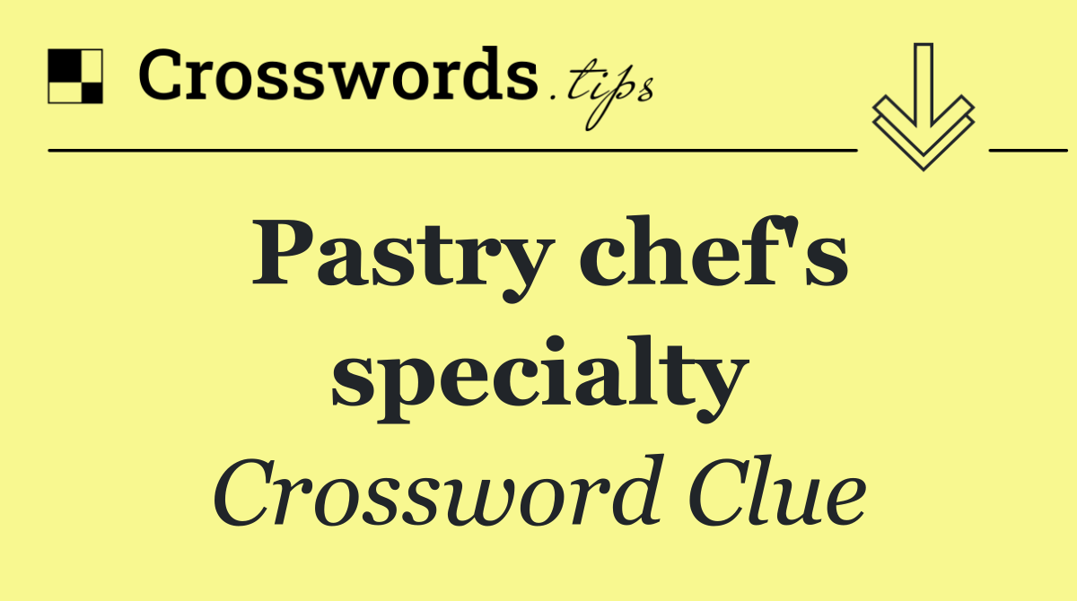 Pastry chef's specialty