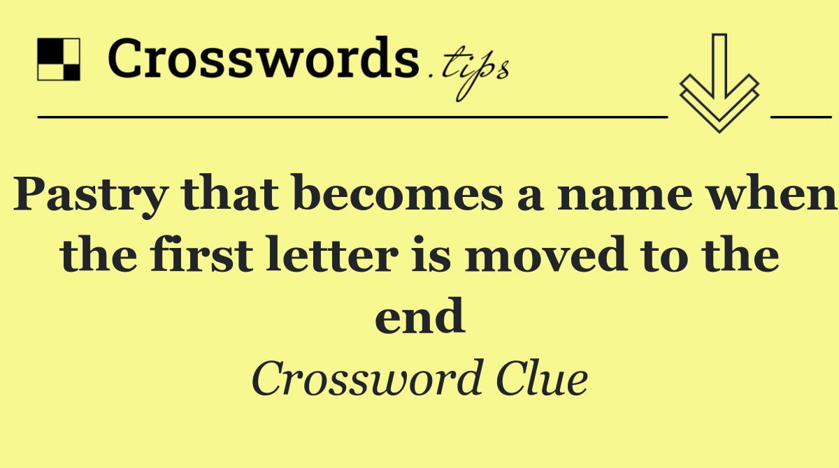 Pastry that becomes a name when the first letter is moved to the end
