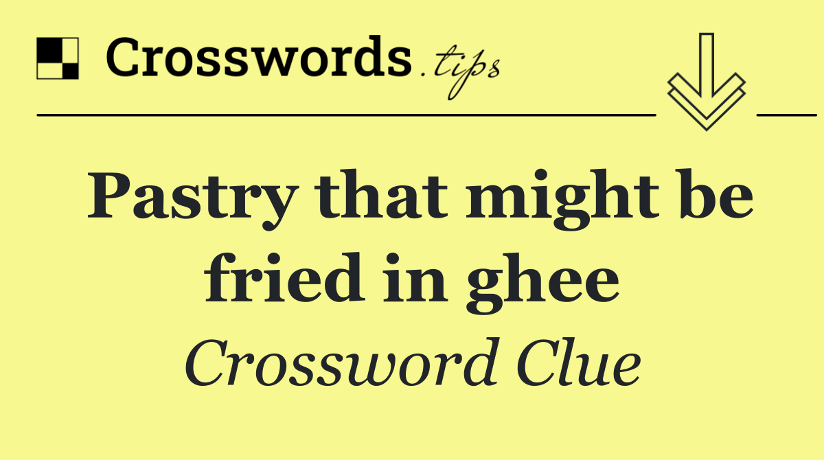 Pastry that might be fried in ghee