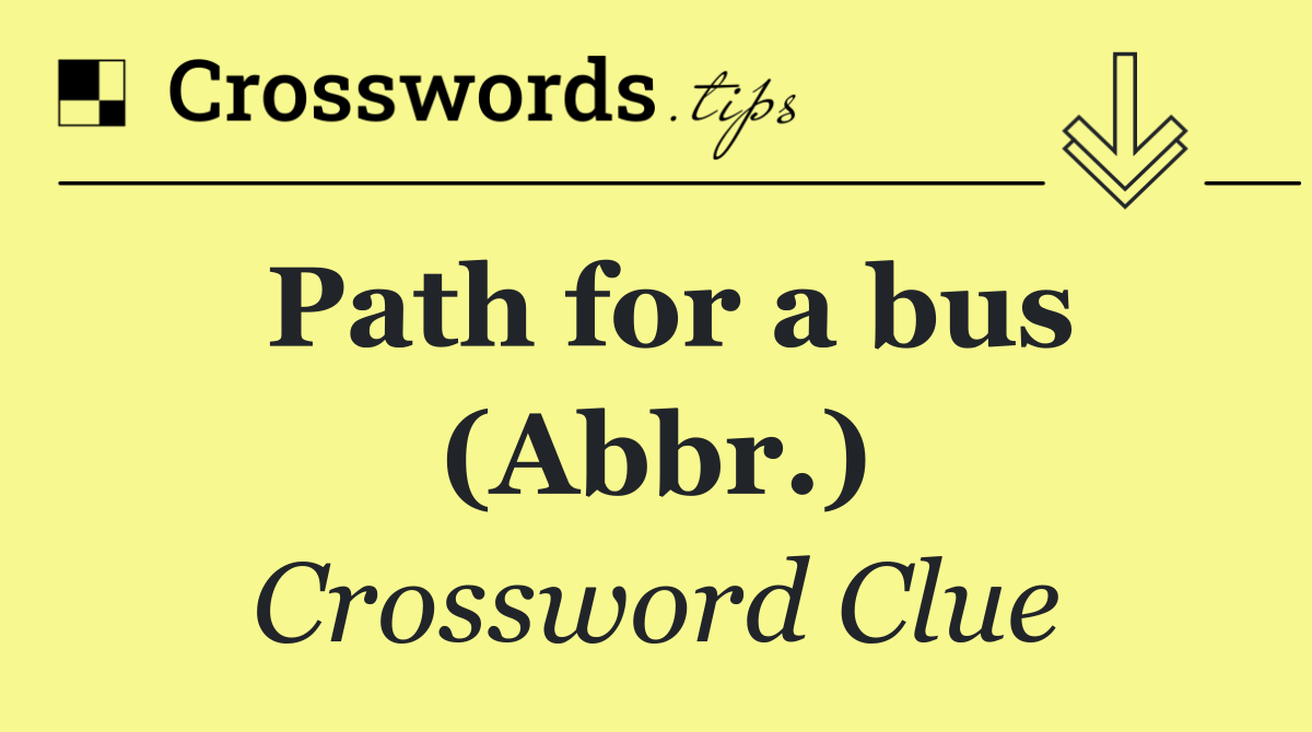 Path for a bus (Abbr.)