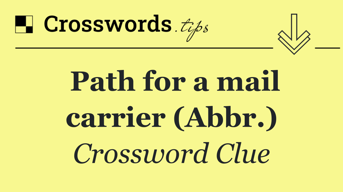 Path for a mail carrier (Abbr.)