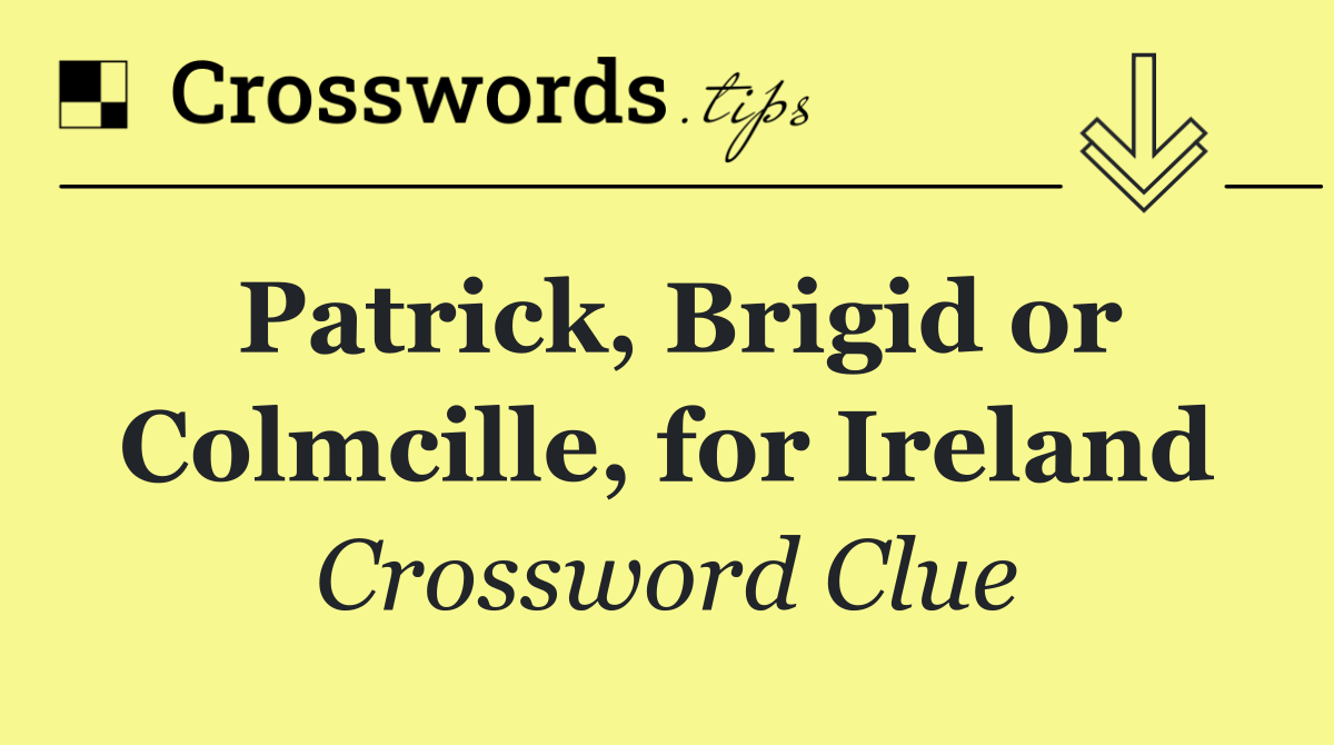 Patrick, Brigid or Colmcille, for Ireland