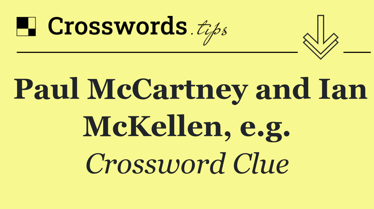 Paul McCartney and Ian McKellen, e.g.