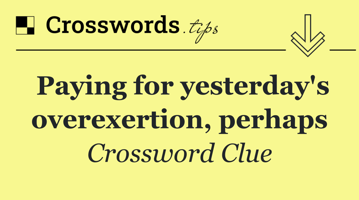 Paying for yesterday's overexertion, perhaps