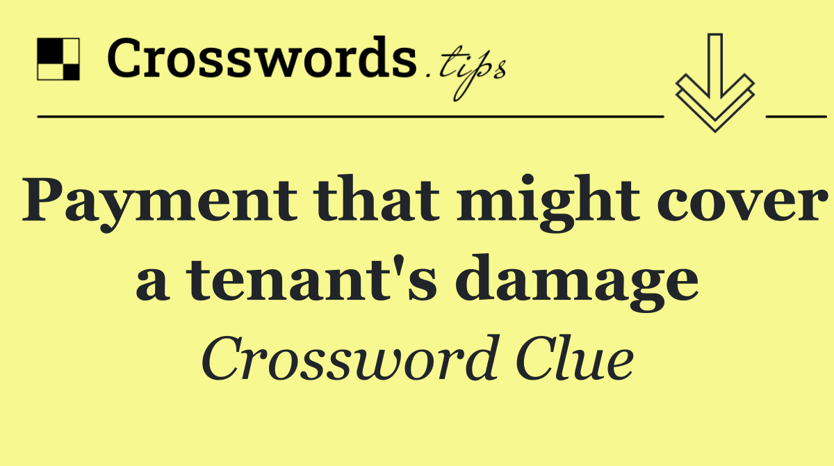 Payment that might cover a tenant's damage