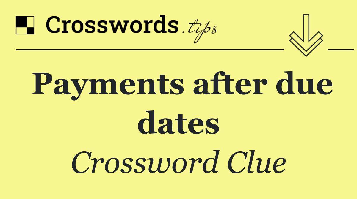 Payments after due dates