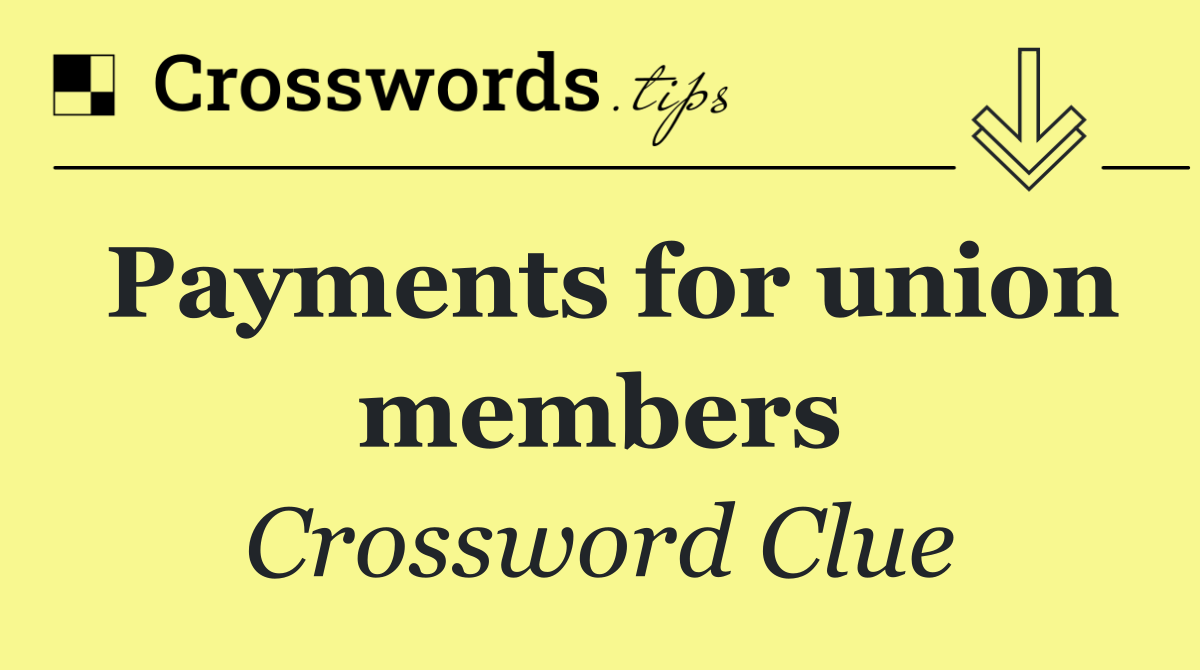 Payments for union members