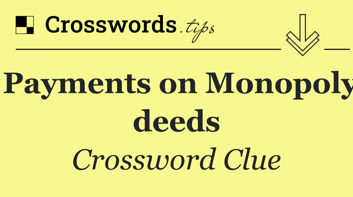Payments on Monopoly deeds