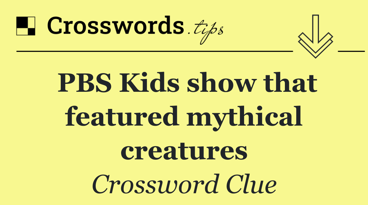 PBS Kids show that featured mythical creatures