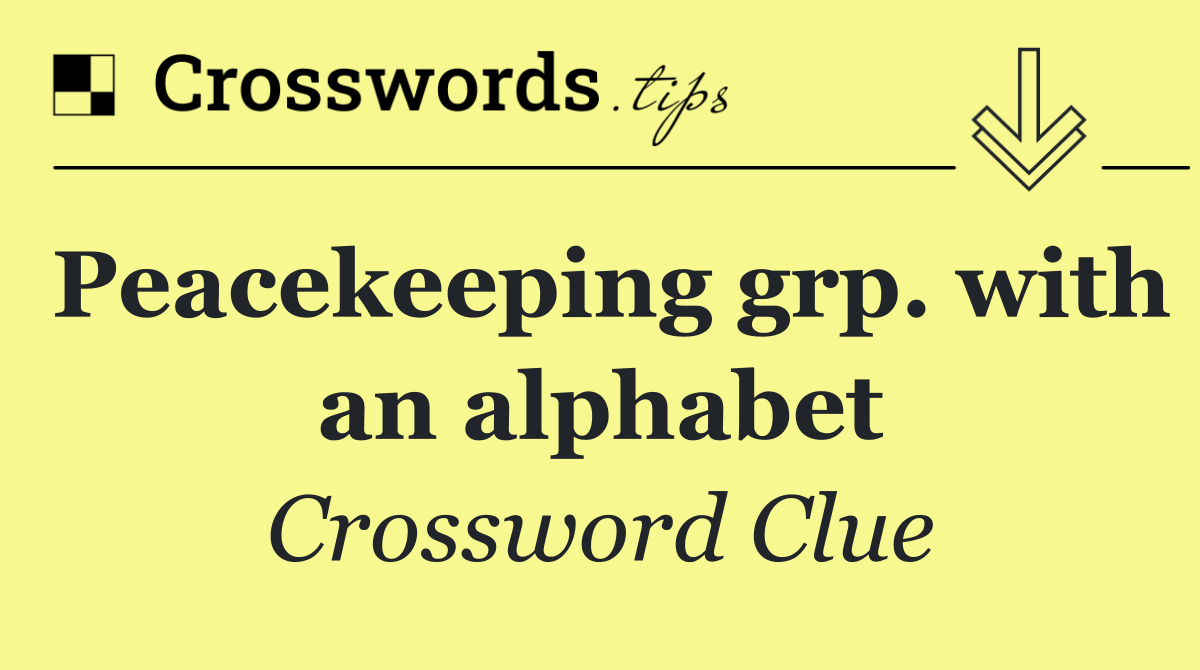 Peacekeeping grp. with an alphabet