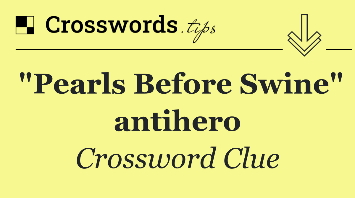 "Pearls Before Swine" antihero