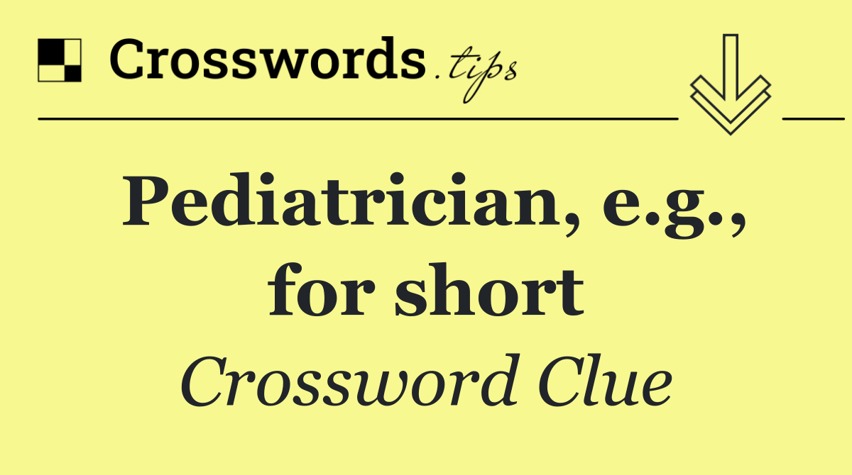 Pediatrician, e.g., for short