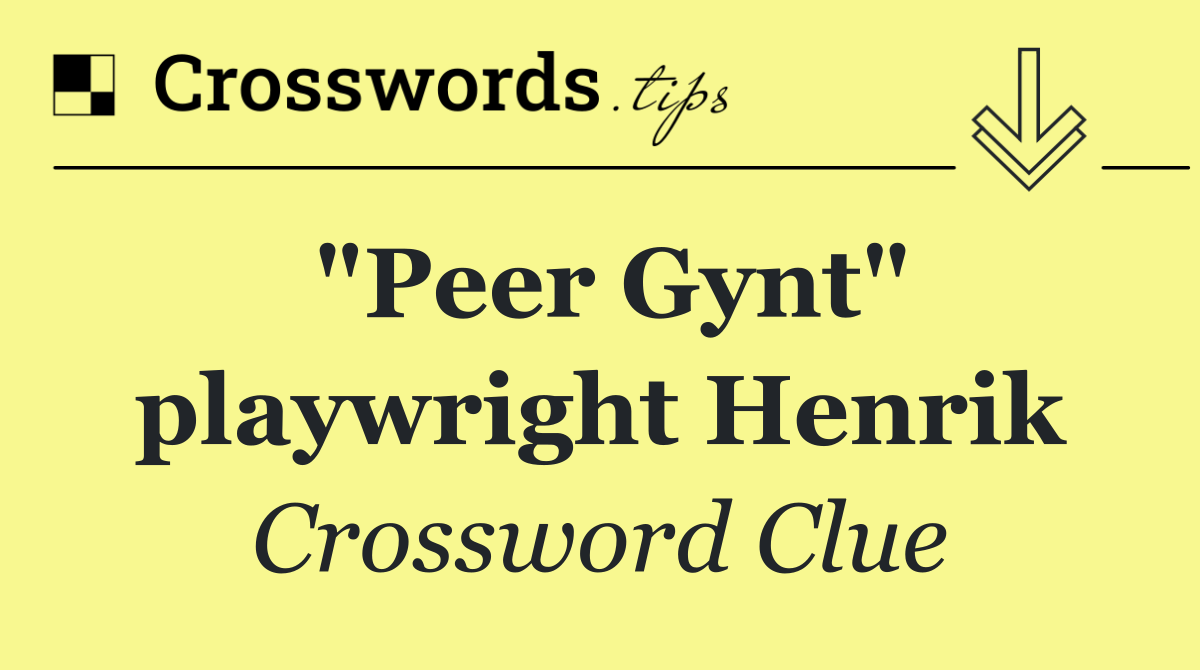 "Peer Gynt" playwright Henrik