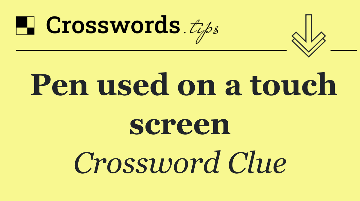 Pen used on a touch screen