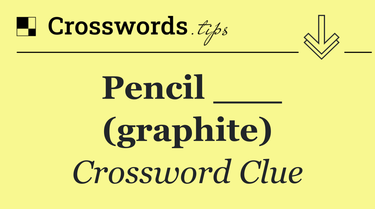 Pencil ___ (graphite)