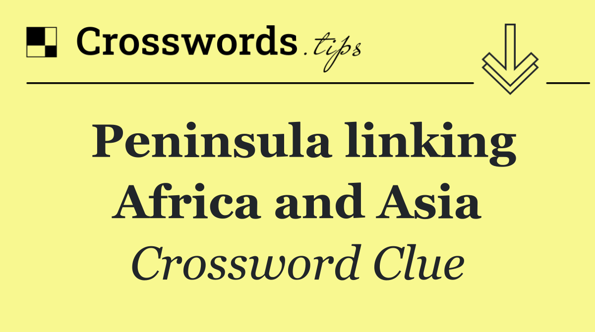 Peninsula linking Africa and Asia