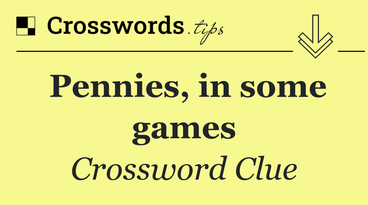 Pennies, in some games