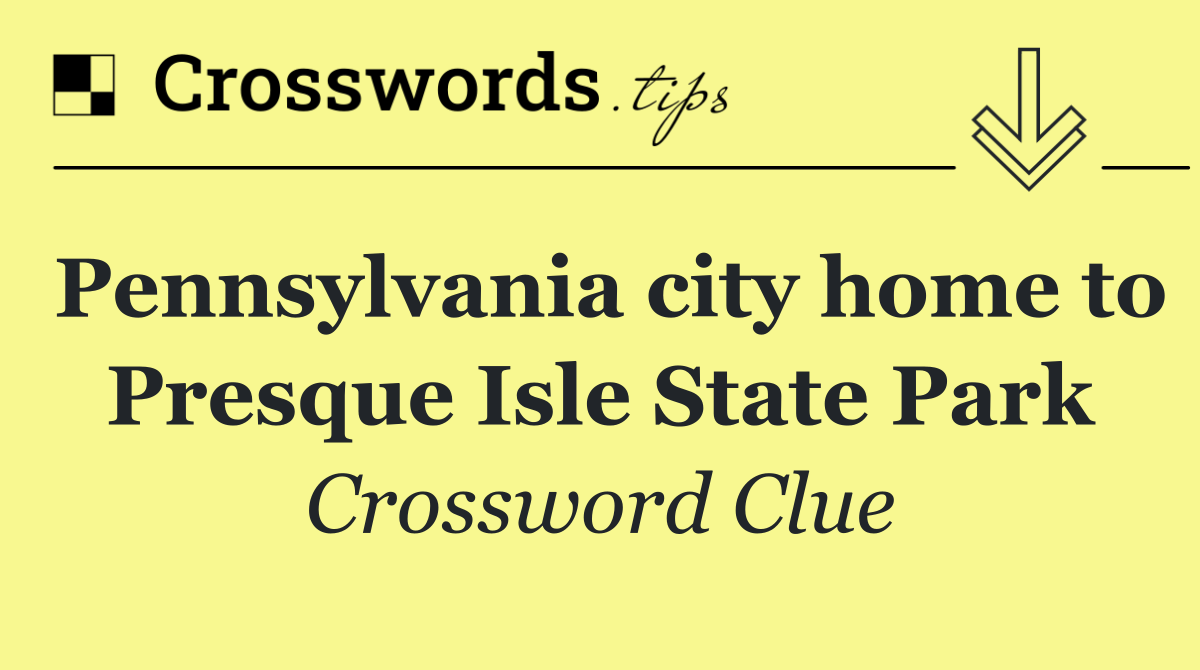 Pennsylvania city home to Presque Isle State Park
