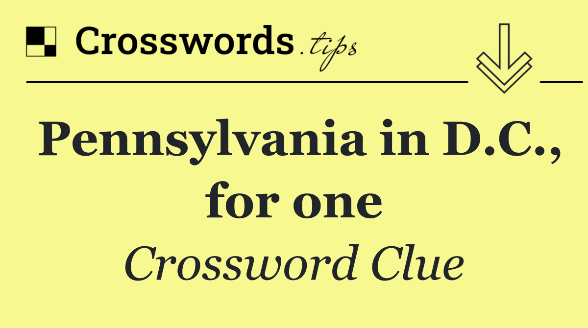 Pennsylvania in D.C., for one