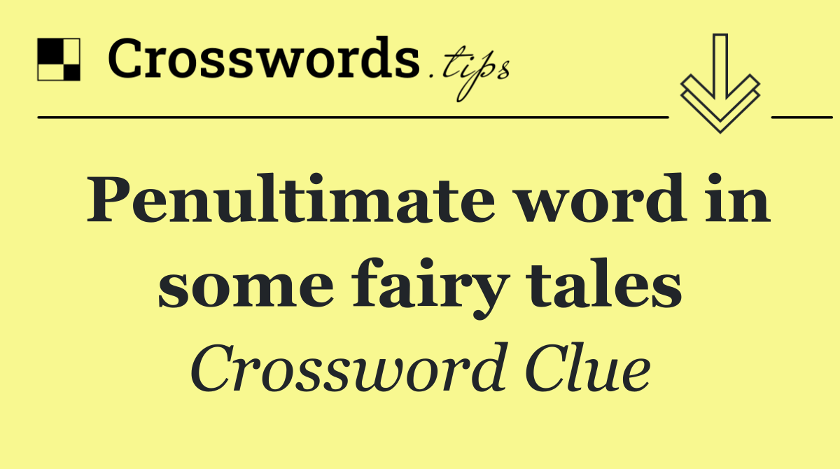 Penultimate word in some fairy tales