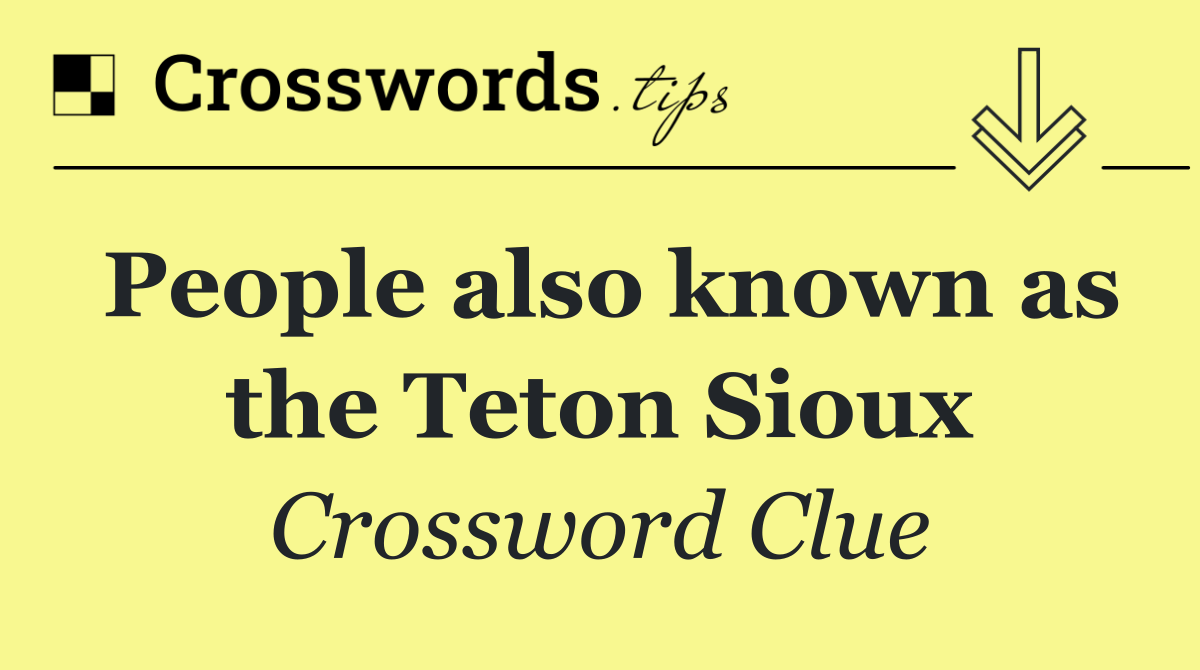 People also known as the Teton Sioux