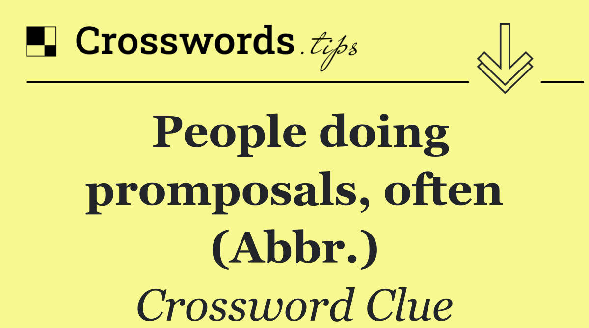 People doing promposals, often (Abbr.)