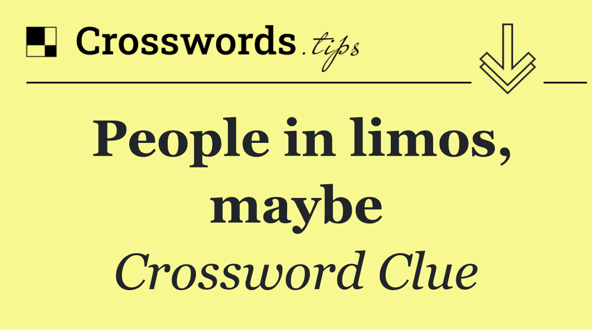 People in limos, maybe