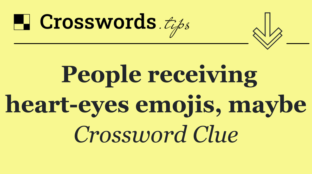 People receiving heart eyes emojis, maybe