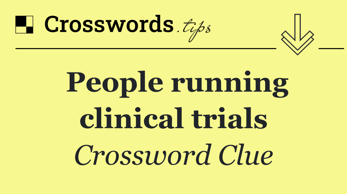 People running clinical trials